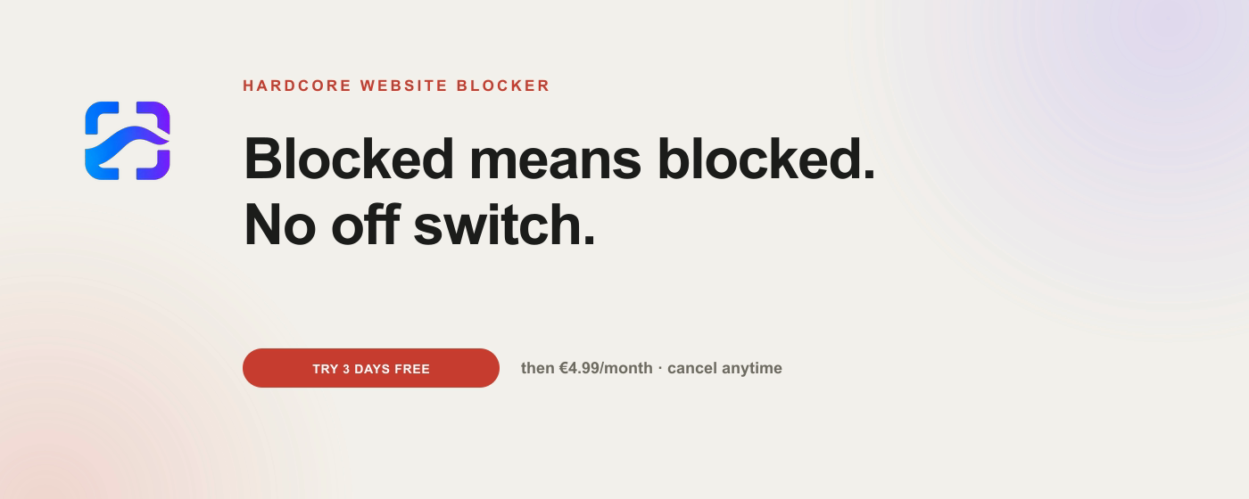 Hardcore Website Blocker — Blocked means blocked. No off switch. Try 3 days free, then €4.99 per month.